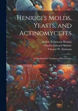 [预订]Henrici’s Molds, Yeasts, and Actinomycetes: A Handbook for Students of Bacteriology 9781021493361