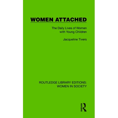 预订 Women Attached: The Daily Lives of Women with Young Children 妇女依恋：带小孩妇女的日常生活（重印版）: 978103285707