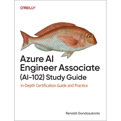预订 Azure AI Engineer Associate (Ai-102) Study Guide: In-Depth Certification Guide and Practice: 9781098169268