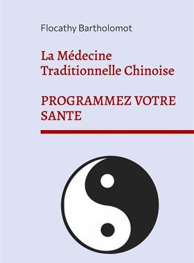 预订 La Médecine Traditionnelle Chinoise : Programmez votre Santé