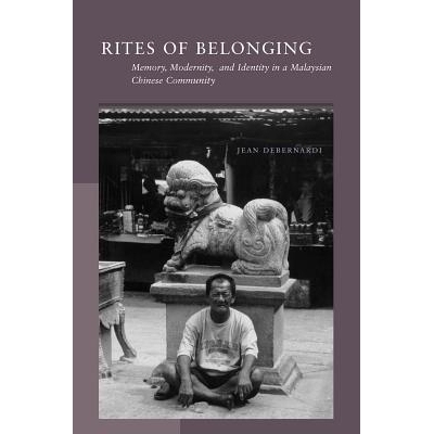 预订 Rites of Belonging: Memory, Modernity, and Identity in a Malaysian Chinese Community: 9780804744867