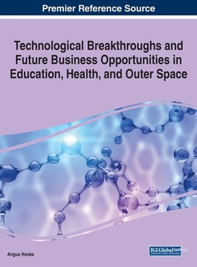 【预订】Technological Breakthroughs and Future Business Opportunities in Education, Health, and Outer Space