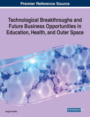 【预订】Technological Breakthroughs and Future Business Opportunities in Education, Health, and Outer Space