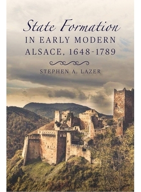 预订 State Formation in Early Modern Alsace, 1648-1789 早期现代阿尔萨斯的国家形成，1648-1789: 9781580469531