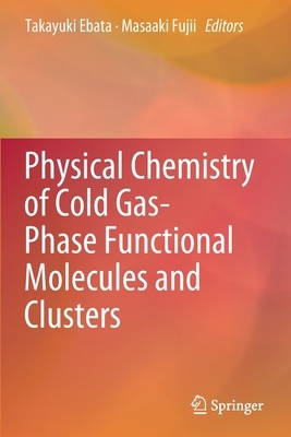 【预订】Physical Chemistry of Cold Gas-Phase Functional Molecules and Clusters