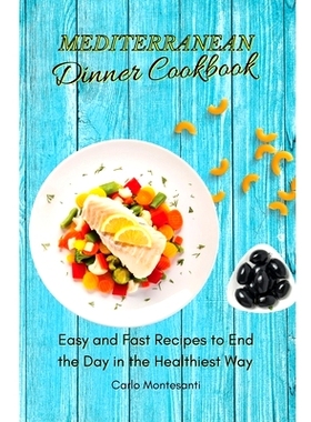 预订 Mediterranean Dinner Cookbook: Easy and fast recipes to end the day in the Healthiest way