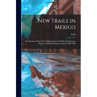 预订 New Trails in Mexico; an Account of One Year’s Exploration in North-western Sonora, Mexico, and South-western Ariz