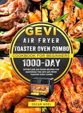 预订 Gevi Air Fryer Toaster Oven Combo Cookbook for Beginners: 1000-Day Effortless Air Fryer Recipes for Mastering the G