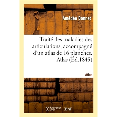 预订 Traité des maladies des articulations, accompagné d’un atlas de 16 planches. Atlas 关节疾病专着，附有16版图集。