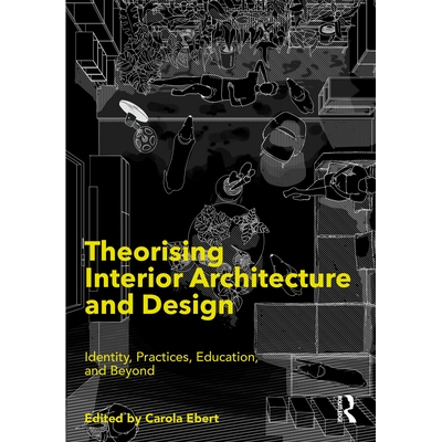 预订 Theorising Interior Architecture and Design: Identity, Practices, Education, and Beyond 室内建筑与设计理论化：身份