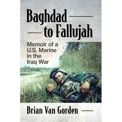 预订 Baghdad to Fallujah: Memoir of a U.S. Marine in the Iraq War: Memoir of a U.S. Marine in the Iraq War 从巴格达到费