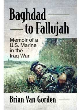 预订 Baghdad to Fallujah: Memoir of a U.S. Marine in the Iraq War: Memoir of a U.S. Marine in the Iraq War 从巴格达到费