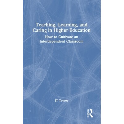 预订 Teaching, Learning, and Caring in Higher Education: How to Cultivate an Interdependent Classroom 高等教育的教学、学