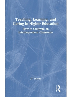 预订 Teaching, Learning, and Caring in Higher Education: How to Cultivate an Interdependent Classroom 高等教育的教学、学