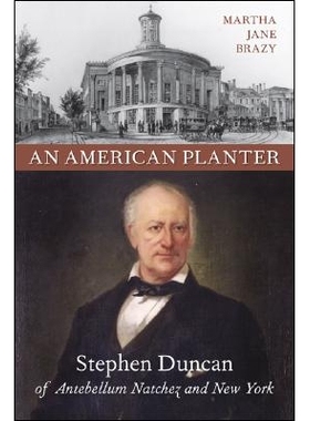 预订 An American Planter: Stephen Duncan of Antebellum Natchez and New York 美国种植园主：南北战争前的纳切滋与纽约的斯蒂