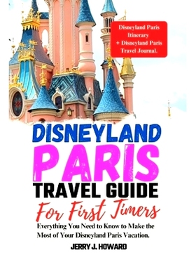 预订 Disneyland Paris Travel Guide for First-Timers: Everything You Need to Know to Make the Most of Your Disneyland Par