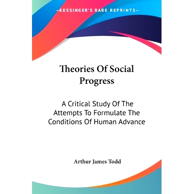 预订 Theories Of Social Progress: A Critical Study Of The Attempts To Formulate The Conditions Of Human Advance: 9780548