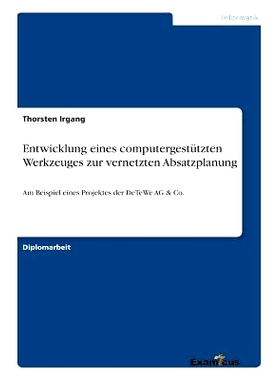 预订 Entwicklung eines computergestützten Werkzeuges zur vernetzten Absatzplanung: Am Beispiel eines Projektes der DeTe