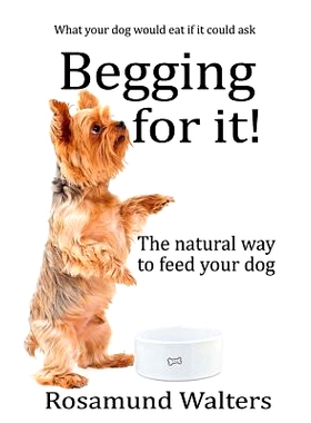 预订 Begging for it!: The natural way to feed your dog: 9781912256334