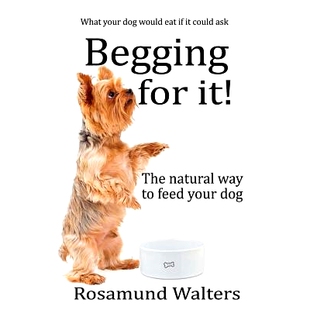 预订 Begging for it!: The natural way to feed your dog: 9781912256334