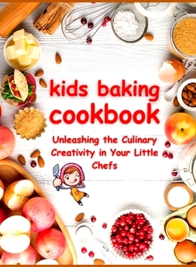 预订 KIDS BAKING Cookbook: Unleashing the Culinary Creativity in Your Little Chefs: 9798321735343