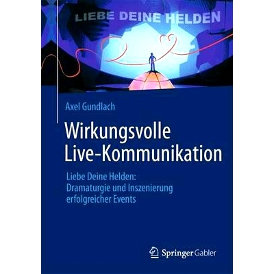 预订 Wirkungsvolle Live-Kommunikation: Liebe Deine Helden: Dramaturgie und Inszenierung erfolgreicher Events 有效的现场