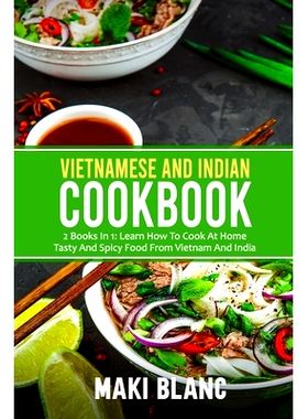 预订 Vietnamese And Indian Cookbook: 2 Books In 1: Learn How To Cook At Home Tasty And Spicy Food From Vietnam And India