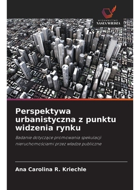 预订 Perspektywa urbanistyczna z punktu widzenia rynku: Badanie dotyczace promowania spekulacji nieruchomosciami przez w