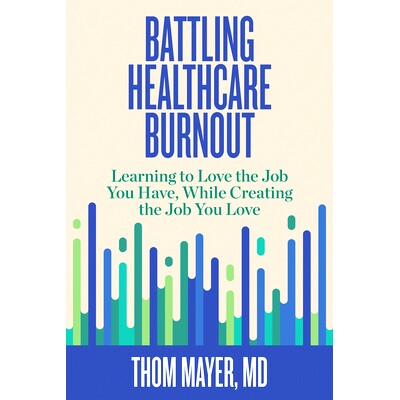 预订 Battling HealtHCare Burnout: Learning to Love the Job You Have, While Creating the Job You Love 应对*保健倦怠: