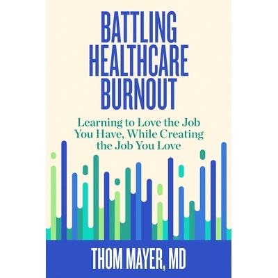 预订 Battling HealtHCare Burnout: Learning to Love the Job You Have, While Creating the Job You Love 应对*保健倦怠：