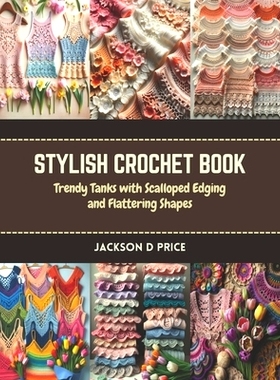 预订 Stylish Crochet Book: Trendy Tanks with Scalloped Edging and Flattering Shapes: 9798873197064