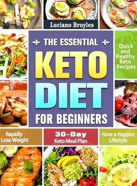 预订 The Essential Keto Diet for Beginners: Quick and Healthy Keto Recipes to Rapidly Lose Weight and Have a Happier Lif