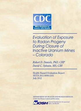 预订 Evaluation of Exposure to Radon Progeny During Closure of Inactive Uranium Mines- Colorado: 9781494282592