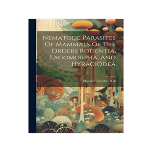 [预订]Nematode Parasites Of Mammals Of The Orders Rodentia, Lagomorpha, And Hyraciodea 9781021589699