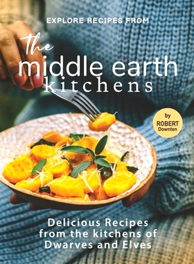 预订 Explore Recipes from the Middle Earth Kitchens: Delicious Recipes from the kitchens of Dwarves and Elves: 979854174