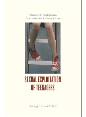 预订 Sexual Exploitation of Teenagers: Adolescent Development, Discrimination, and Consent Law 青少年的性开发：青少年发