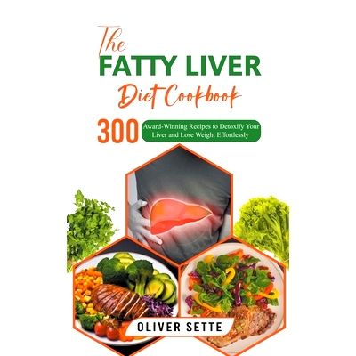 预订 The Fatty Liver Diet Cookbook: 300 Award-Winning Recipes to Detoxify Your Liver and Lose Weight Effortlessly: 97982