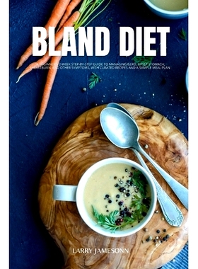 预订 Bland Diet: A Beginner’s 2-Week Step-by-Step Guide to Managing GERD, Upset Stomach, Heartburn, and Other Symptoms,
