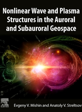 【预订】Nonlinear Wave and Plasma Structures in the Auroral and Subauroral Geospace 9780128207604