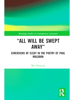 预订 “All Will Be Swept Away”: Dimensions of Elegy in the Poetry of Paul Muldoon 一切*将一扫而空：保罗·马尔登诗歌中