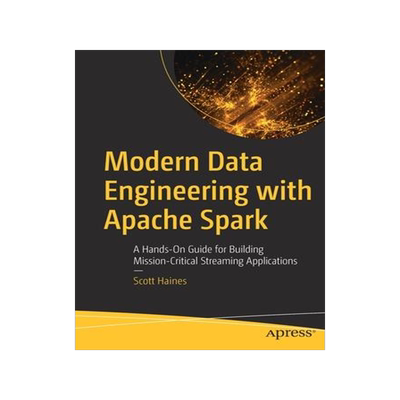 [预订]Modern Data Engineering with Apache Spark: A Hands-On Guide for Building Mission-Critical Streaming  9781484274514