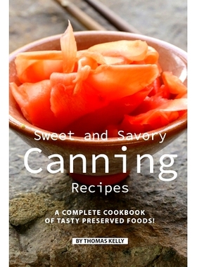 预订 Sweet and Savory Canning Recipes: A Complete Cookbook of Tasty Preserved Foods!: 9781086481419