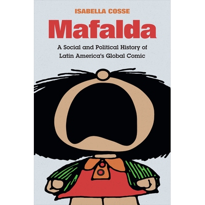 预订 Mafalda: A Social and Political History of Latin America’s Global Comic 马法尔达：拉丁美洲全球漫画的社会和政治史: