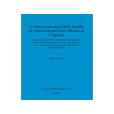 [预订]Urbanisation and Child Health in Medieval and Post-Medieval England 9781841714462