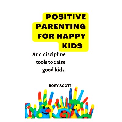 预订 Positive Parenting Happy Kids: Discipline Tools To Raise Happy Kids.: 9798355671440
