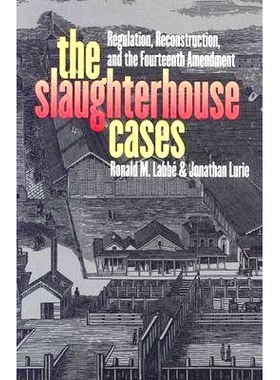 预订 The Slaughterhouse Cases: Regulation, Reconstruction, and the Fourteenth Amendment: 9780700612901