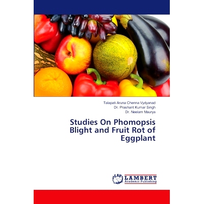 预订 Studies On Phomopsis Blight and Fruit Rot of Eggplant 茄子褐枯病和果腐病的研究: 9786207467921