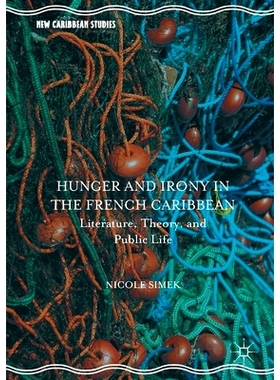 预订 Hunger and Irony in the French Caribbean: Literature, Theory, and Public Life: 9781349719358
