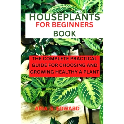 预订 Houseplants for Beginners Book: The complete practical guide for choosing and growing a healthy plant: 979887202404