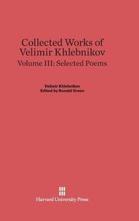 Poems Works Volume III Collected Velimir Khlebnikov 9780674497955 Selected 预订